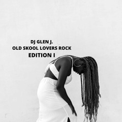 DJ GLEN J. OLD SKOOL LOVERS ROCK EDITION I