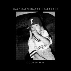 half caffeinated heartache