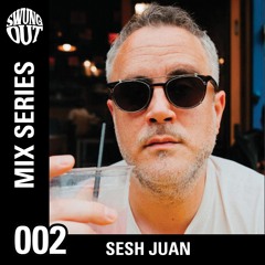 Swung Out Mix Series 002: Sesh Juan