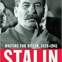 [View] KINDLE 💚 Stalin: Waiting for Hitler, 1929-1941 by Stephen Kotkin [EPUB KINDLE