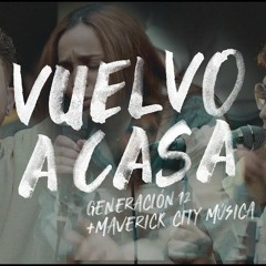 Generación 12 + Maverick City Musica - Vuelvo A Casa (JAIRF Remix)