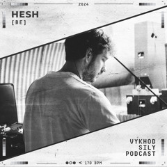 Vykhod Sily Podcast - Hesh Guest Mix
