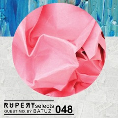 Rupert Selects 048 - Guest Mix by Batuz