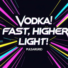 Vodka ! Fast, Higher Light! (Водка! Быстро, выше, свет!)