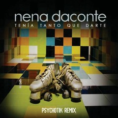 Nena Daconte - Tenía Tanto Que Darte (Psychotik Remix)