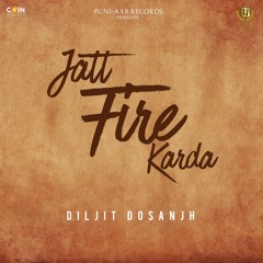 Diljit Dosanjh - Jatt Fire Karda