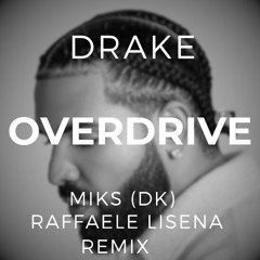 DRAKE - OVERDRIVE (MIKS [DK] & RAFFAELE LISENA REMIX)