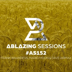 Ablazing Sessions 152 with Frank Waanders, Mario Moon & Dave Airmax