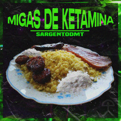 SARGENTODMT - MIGAS DE KETAMINA