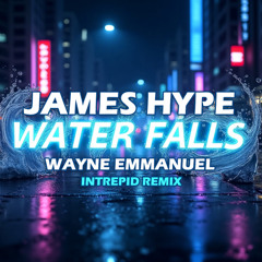 James Hype ft. Sam Harper & Bobby Harvey  Waterfalls (Wayne Emmanuel Intrepid Remix)