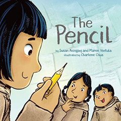 View KINDLE 🖍️ The Pencil by  Susan Avingaq,Maren Vsetula,Charlene Chua [KINDLE PDF