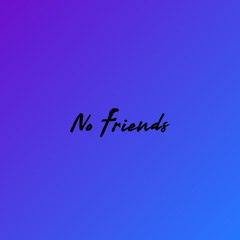 No Friends