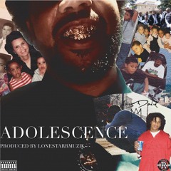 Adolescence (Produced by LoneStarrMuzik)