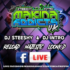 MC RELOAD MC MAJESTIC MC LOONY D - DJ STEESHY & DJ INTRO - MAKINA ADDICTS UK
