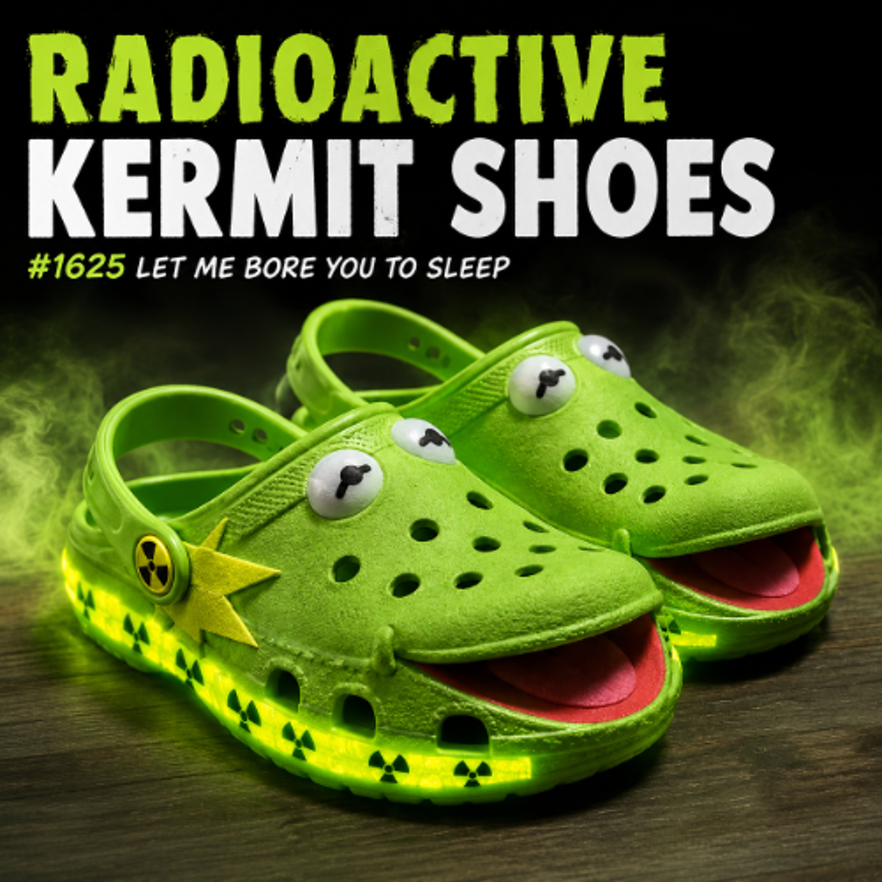 (Long Music) Radioactive Kermit Shoes  #1625 Let Me Bore You To Sleep