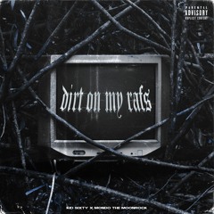 DIRT ON MY RAFS (ft. Mondo The Moonrock)