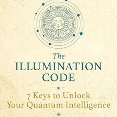 PDF✔read❤online The Illumination Code: 7 Keys to Unlock Your Quantum Intelligence
