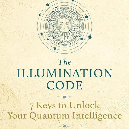 PDF✔read❤online The Illumination Code: 7 Keys to Unlock Your Quantum Intelligence