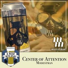 Center of Attention by Modestman Brewing - A Beer with Atlas 255