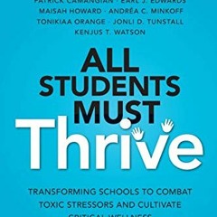 DOWNLOAD KINDLE 🗂️ All Students Must Thrive: Transforming Schools to Combat Toxic St
