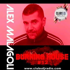 ALEX MALAGOLI -BURNING HOUSE- RADIO SHOW N° 12 - CLUBS DJ RADIO [Season 05] 2022