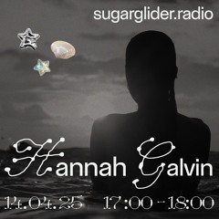 Hannah Galvin @ Sugar Glider Radio 14.04.25