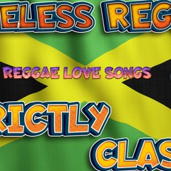 REGGAE TIMELESS STRICTLY THE BEST LOVE SONGS CLASSIC MIX MARCIA,KEN BOOTH,JUDY BOUCHER,BORIS