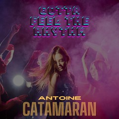 Antoine Catamaran - Gotta Feel The Rhythm
