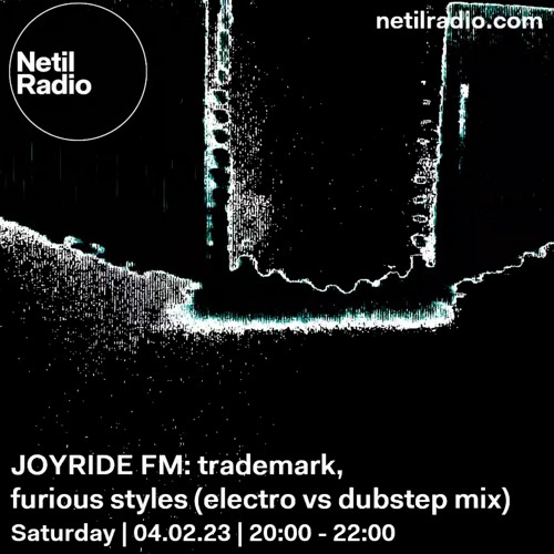JOYRIDE FM: trademark, furious styles (electro vs dubstep mix) - Netil Radio - 04.02.23