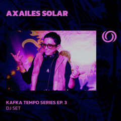 AXAILES SOLAR | Kafka Tempo Series EP. 3 | 22/07/2025