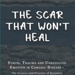 [Download] KINDLE ✉️ The Scar that won't Heal: Trauma and Unresolved Emotion in Chron
