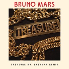 Bruno Mars - Treasure (Mr. Sherman Remix)