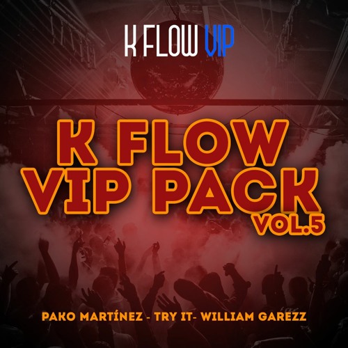 K FLOW VIP PACK 5 (Pako Martínez, William Garezz & Try It)
