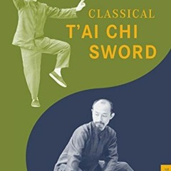 Read ❤️ PDF Classical T'ai Chi Sword (Tuttle Martial Arts) by  Chiang Tao Chi,Petra Kobayashi,To