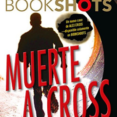 ACCESS KINDLE 💔 Muerte a Cross (Bookshots) (Spanish Edition) by  James Patterson KIN