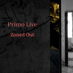 Zoned Out - Primo Live