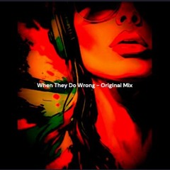 When They Do Wrong - Original Mix