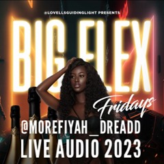 FLEX FRIDAYS QUEENS, NY MORE FIYAH LIVE AUDIO 4*7*23 @MOREFIYAH_DREADD BALL GAME !!!