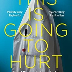 [View] PDF 💕 This Is Going to Hurt: Secret Diaries of a Junior Doctor by  Adam Kay E