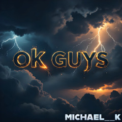 OK GUYS