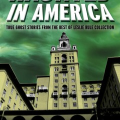 PDF/READ❤  Haunted in America: True Ghost Stories From The Best of Leslie Rule C