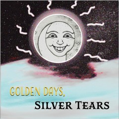 Golden Days, Silver Tears