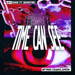 ENME FT. ISOMETRIK MC - TIME CAN SEE (FREE DOWNLOAD)
