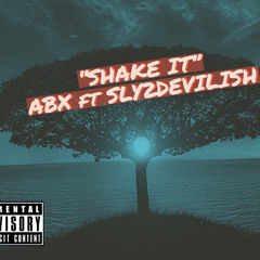 ABX-SHAKE IT ft. SLY2DEVILISH
