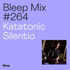Bleep Mix #264 - Katatonic Silentio