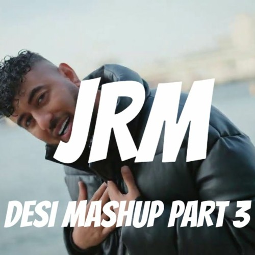 JRM  DESI MASHUP 3 THE REMIXZZ