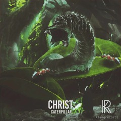 Christ - Caterpillar (KecK Remix) NOW on Klangrecords