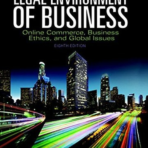 View PDF EBOOK EPUB KINDLE Legal Environment of Business: Online Commerce, Ethics, and Global Issues