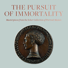 READ PDF 📭 The Pursuit of Immortality: Masterpieces from the Scher Collection of Por
