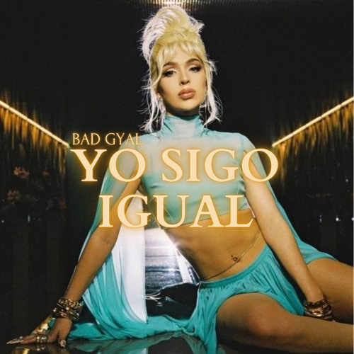 Yo Sigo Igual (old version)- Bad gyal